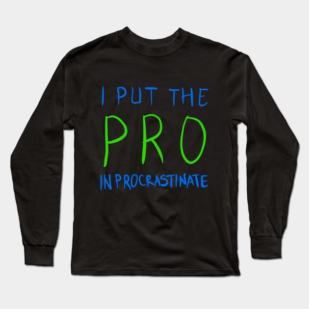 I Put The Pro In Procrastinate Long Sleeve T-Shirt by VintageArtwork